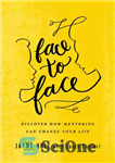 دانلود کتاب Face to Face: Discover How Mentoring Can Change Your Life – چهره به چهره: کشف کنید که چگونه...