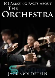 دانلود کتاب 101 Amazing Facts about The Orchestra – 101 حقیقت شگفت انگیز درباره ارکستر