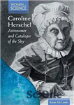 دانلود کتاب Caroline Herschel: Astronomer and Cataloger of the Sky – کارولین هرشل: ستاره شناس و فهرست نویس آسمان