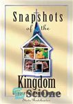 دانلود کتاب Snapshots of the Kingdom: Glimpses of Heaven on Earth – عکس های فوری از پادشاهی: اجمالی از بهشت...