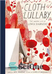 دانلود کتاب Cloth Lullaby: The Woven Life of Louise Bourgeois – لالایی پارچه ای: زندگی بافته شده لوئیز بورژوا
