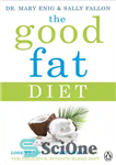 دانلود کتاب The Good Fat Diet: Lose Weight and Feel Great with the Delicious, Science-Based Coconut Diet – رژیم غذایی...