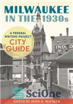 دانلود کتاب Milwaukee in the 1930s: A Federal Writers Project City Guide – میلواکی در دهه 1930: راهنمای شهر پروژه...