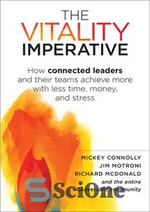 دانلود کتاب The Vitality Imperative: How connected leaders and their teams achieve more with less time, money, and stress –...