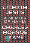 دانلود کتاب Lithium Jesus: A Memoir of Mania – لیتیوم عیسی: خاطرات شیدایی