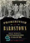 دانلود کتاب Prohibition in Bardstown: Bourbon, Bootlegging & Saloons – ممنوعیت در Bardstown: Bourbon، Bootlegging و Saloons