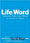 دانلود کتاب Life Word: Discover Your One Word to Leave a Legacy – کلمه زندگی: یک کلمه خود را کشف...
