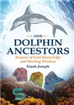 دانلود کتاب Our Dolphin Ancestors: Keepers of Lost Knowledge and Healing Wisdom – اجداد دلفین ما: نگهبانان دانش از دست...