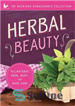 دانلود کتاب Herbal Beauty: All-Natural Skin, Body, and Hair Care – زیبایی گیاهی: مراقبت از پوست، بدن و مو کاملاً...