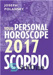 دانلود کتاب Scorpio 2017: Your Personal Horoscope – عقرب 2017: فال شخصی شما