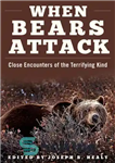 دانلود کتاب When Bears Attack: Close Encounters of the Terrifying Kind – وقتی خرس ها حمله می کنند: برخوردهای نزدیک...