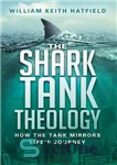 دانلود کتاب The Shark Tank Theology: How the Tank Mirrors Life’s Journey – الهیات مخزن کوسه: چگونه تانک سفر زندگی...