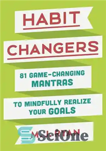 دانلود کتاب Habit Changers: 81 Game-Changing Mantras to Mindfully Realize Your Goals – تغییر عادت: 81 مانترا که بازی را...