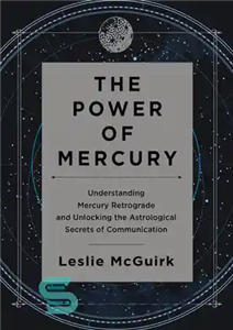 دانلود کتاب The Power of Mercury: Understanding Mercury Retrograde and Unlocking the Astrological Secrets of Communication – قدرت عطارد: درک...