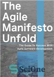 دانلود کتاب The Agile Manifesto Unfolds – مانیفست چابک آشکار می شود