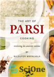 دانلود کتاب The Art of Parsi Cooking: Reviving an Ancient Cuisine – هنر آشپزی پارسی: احیای یک آشپزی باستانی