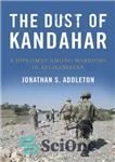 دانلود کتاب The Dust of Kandahar: A Diplomat Among Warriors in Afghanistan – غبار قندهار: دیپلمات در میان جنگجویان در...