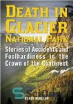 دانلود کتاب Death in Glacier National Park: Stories of Accidents and Foolhardiness in the Crown of the Continent – مرگ...