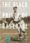 دانلود کتاب The Black Prince of Baseball: Hal Chase and the Mythology of the Game – شاهزاده سیاه بیسبال: هال...