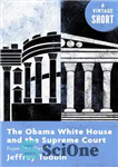 دانلود کتاب The Obama White House and the Supreme Court: from The Oath – کاخ سفید اوباما و دادگاه عالی:...