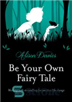 دانلود کتاب Be Your Own Fairy Tale: Working with Storytelling for Positive Life Change – افسانه خودت باش: کار با...