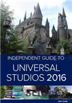 دانلود کتاب The Independent Guide to Universal Studios Hollywood 2016 (Travel Guide) – راهنمای مستقل برای یونیورسال استودیو هالیوود 2016...