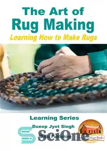 دانلود کتاب The Art of Rug Making: Learning How to Make Rugs – هنر قالی‌سازی: آموزش ساخت فرش