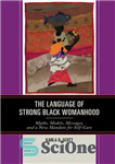 دانلود کتاب The Language of Strong Black Womanhood: Myths, Models, Messages, and a New Mandate for Self-Care – زبان زن...