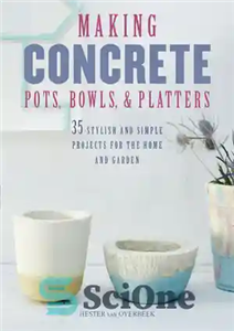 دانلود کتاب Making Concrete Pots, Bowls, and Platters: 37 stylish and simple projects for the home and garden – ساخت...