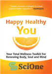 دانلود کتاب Happy Healthy You: Your Total Wellness Toolkit For Renewing Body, Soul and Mind – مبارک سلامتی شما: مجموعه...