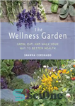 دانلود کتاب The Wellness Garden: Grow, Eat, and Walk Your Way to Better Health – باغ سلامتی: رشد کنید، بخورید...