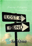 دانلود کتاب Lost and Found: Losing Religion, Finding Grace – گمشده و پیدا شده: از دست دادن دین، یافتن فیض