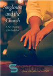 دانلود کتاب Singleness and the Church: A New Theology of the Single Life – مجردی و کلیسا: الهیات جدید زندگی...