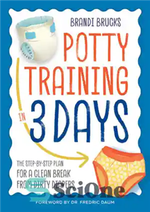 دانلود کتاب Potty Training in 3 Days: The Step-by-Step Plan for a Clean Break from Dirty Diapers – آموزش پوتی...