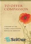 دانلود کتاب To Offer Compassion: A History of the Clergy Consultation Service on Abortion – برای ارائه شفقت: تاریخچه خدمات...