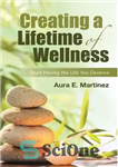 دانلود کتاب Creating a Lifetime of Wellness: Start Having the Life You Deserve – ایجاد یک عمر سلامتی: شروع به...