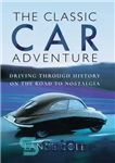 دانلود کتاب The Classic Car Adventure: Driving Through History on the Road to Nostalgia – ماجراجویی ماشین کلاسیک: رانندگی در...