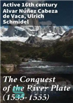دانلود کتاب The Conquest of the River Plate (1535-1555) – تسخیر ریور پلیت (1535-1555)