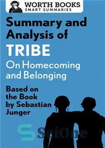 دانلود کتاب Summary and Analysis of Tribe: On Homecoming and Belonging: Based on the Book by Sebastian Junger – خلاصه...