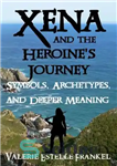 دانلود کتاب Xena and the Heroine’s Journey: Symbols, Archetypes, and Deeper Meaning – Xena and the Heroine’s Journey: نمادها، کهن...