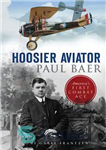 دانلود کتاب Hoosier Aviator Paul Baer: America’s First Combat Ace – هوزیر هوانورد پل بائر: اولین آس رزمی آمریکا