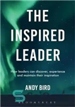 دانلود کتاب The Inspired Leader: How leaders can discover, experience and maintain their inspiration – رهبر الهام گرفته شده: چگونه...