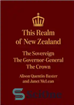 دانلود کتاب This Realm of New Zealand: The Sovereign, the Governor-General, the Crown – این قلمرو نیوزلند: حاکم، فرماندار کل،...