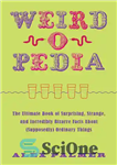 دانلود کتاب Weird-o-Pedia: The Ultimate Book of Surprising, Strange, and Incredibly Bizarre Facts about (Supposedly) Ordinary Things – Weird-o-Pedia: کتاب...