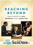 دانلود کتاب Reaching Beyond: Improvisations on Jazz, Buddhism, and a Joyful Life – رسیدن به فراتر: بداهه نوازی در جاز،...