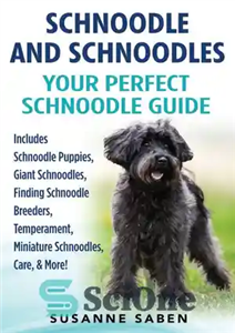 دانلود کتاب Schnoodle And Schnoodles: Your Perfect Schnoodle Guide Includes Schnoodle Puppies, Giant Schnoodles, Finding Schnoodle Breeders, Temperament, Miniature Schnoodles,...