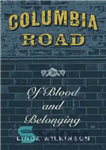 دانلود کتاب Columbia Road: Of Blood and Belonging – جاده کلمبیا: خون و تعلق