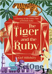 دانلود کتاب The Tiger and the Ruby: A Journey to the Other Side of British India – ببر و یاقوت:...