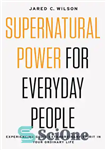 دانلود کتاب Supernatural Power for Everyday People: Experiencing God’s Extraordinary Spirit in Your Ordinary Life – قدرت ماوراء طبیعی برای...