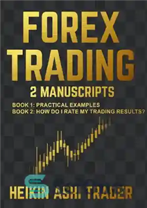 دانلود کتاب Forex Trading 1-2: 2 Manuscripts: Book 1: Practical Examples Book 2: How Do I Rate My Trading Results ...